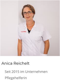 Anica Reichelt 	Seit 2015 im Unternehmen 	Pflegehelferin